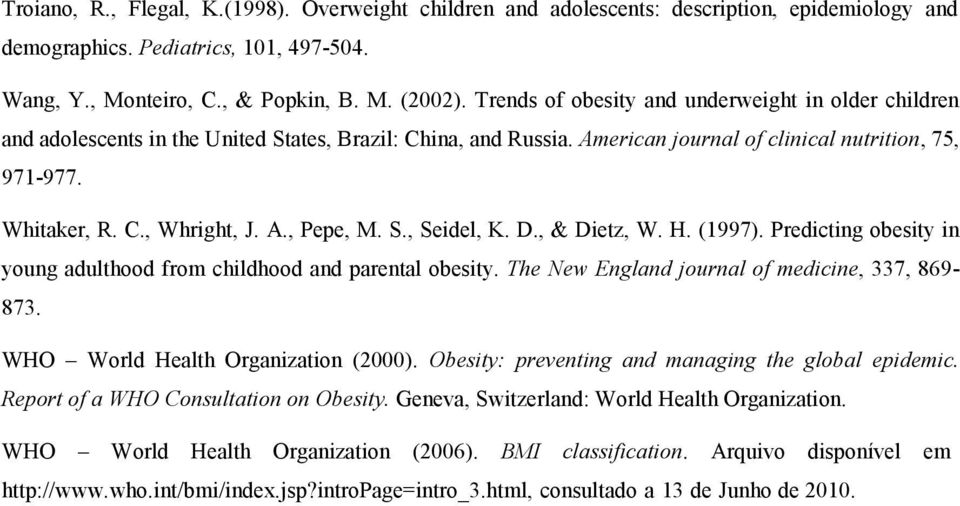 A., Pepe, M. S., Seidel, K. D., & Dietz, W. H. (1997). Predicting obesity in young adulthood from childhood and parental obesity. The New England journal of medicine, 337, 869-873.