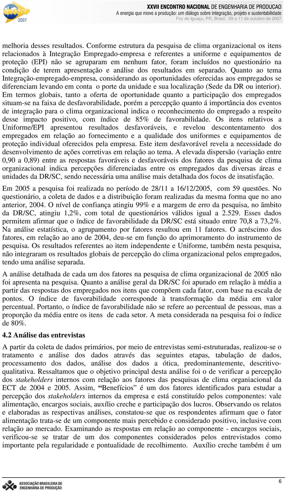 foram incluídos no questionário na condição de terem apresentação e análise dos resultados em separado.