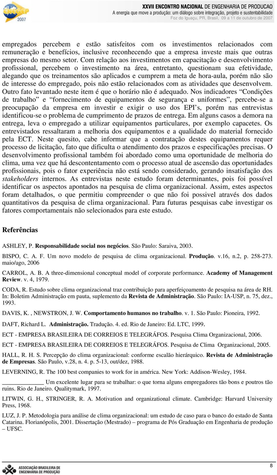 cumprem a meta de hora-aula, porém não são de interesse do empregado, pois não estão relacionados com as atividades que desenvolvem. Outro fato levantado neste item é que o horário não é adequado.