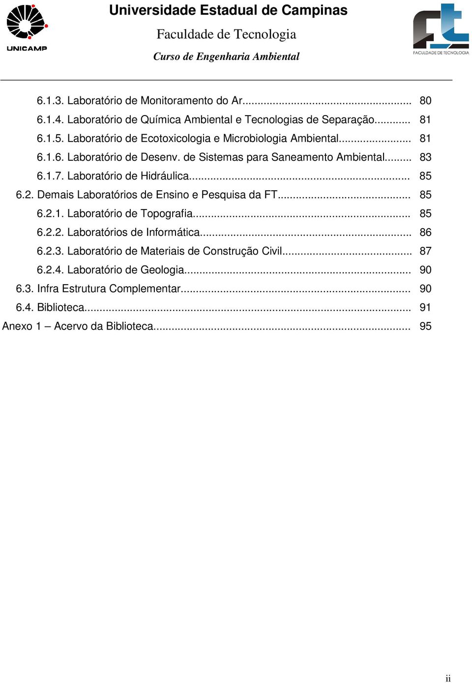 Laboratório de Hidráulica... 85 6.2. Demais Laboratórios de Ensino e Pesquisa da FT... 85 6.2.1. Laboratório de Topografia... 85 6.2.2. Laboratórios de Informática.