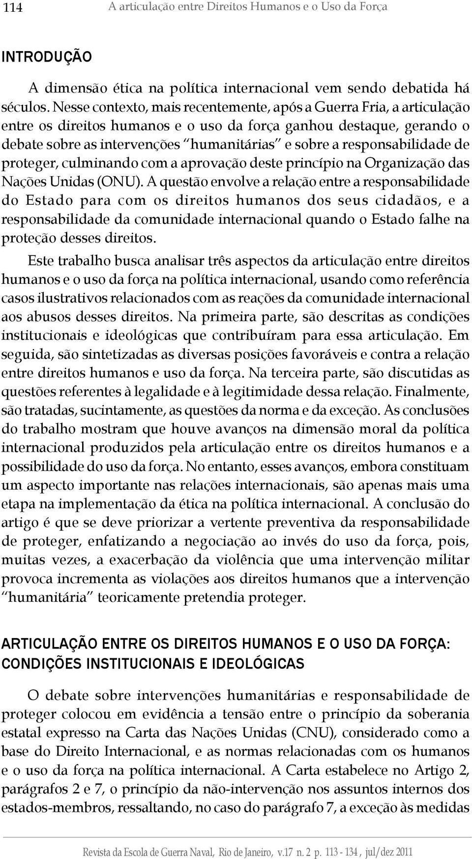 responsabilidade de proteger, culminando com a aprovação deste princípio na Organização das Nações Unidas (ONU).