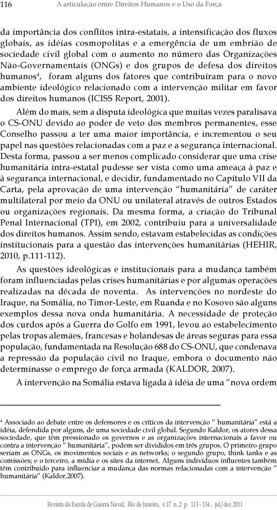 ideológico relacionado com a intervenção militar em favor dos direitos humanos (ICISS Report, 2001).