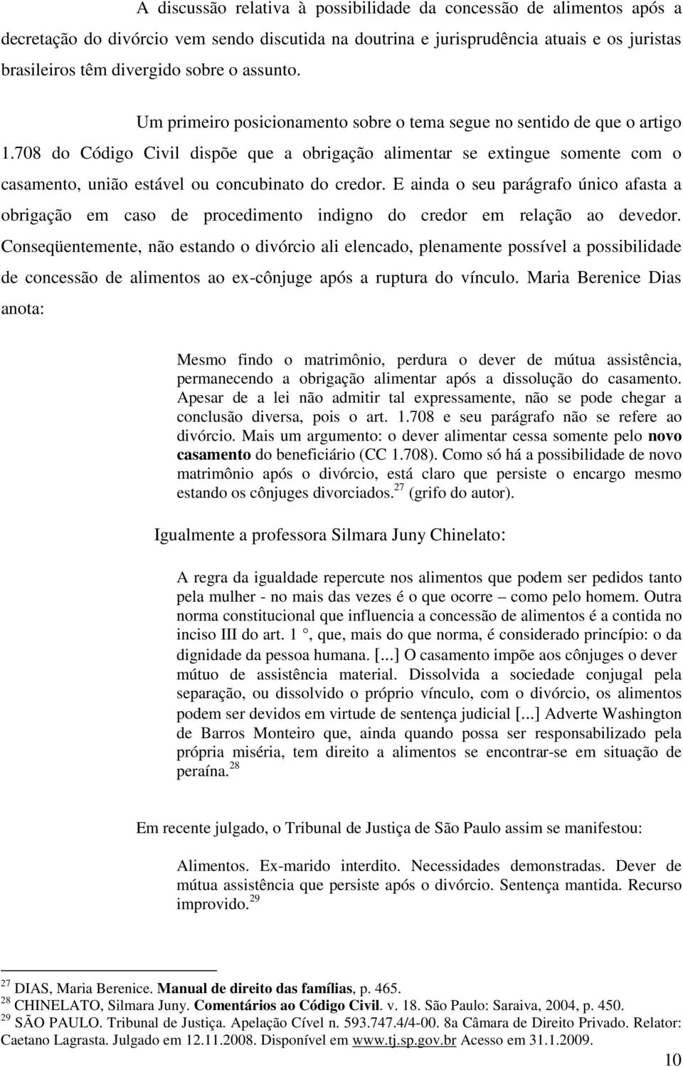 708 do Código Civil dispõe que a obrigação alimentar se extingue somente com o casamento, união estável ou concubinato do credor.