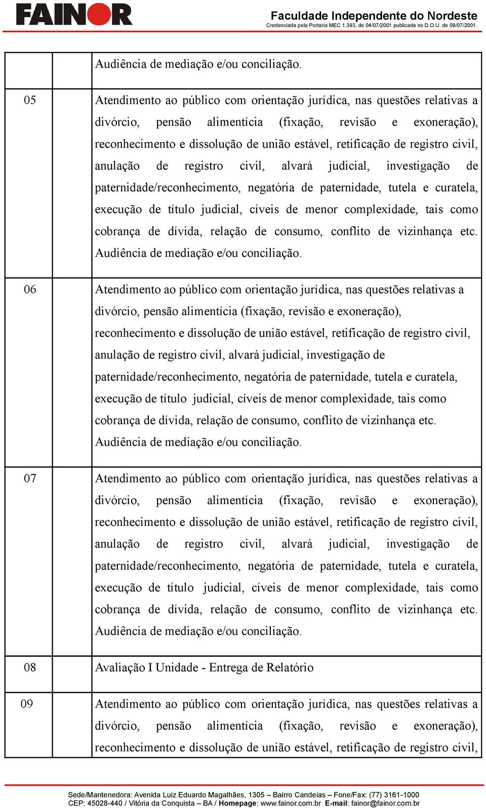 ao público com orientação jurídica, nas questões relativas a 08 Avaliação I Unidade -