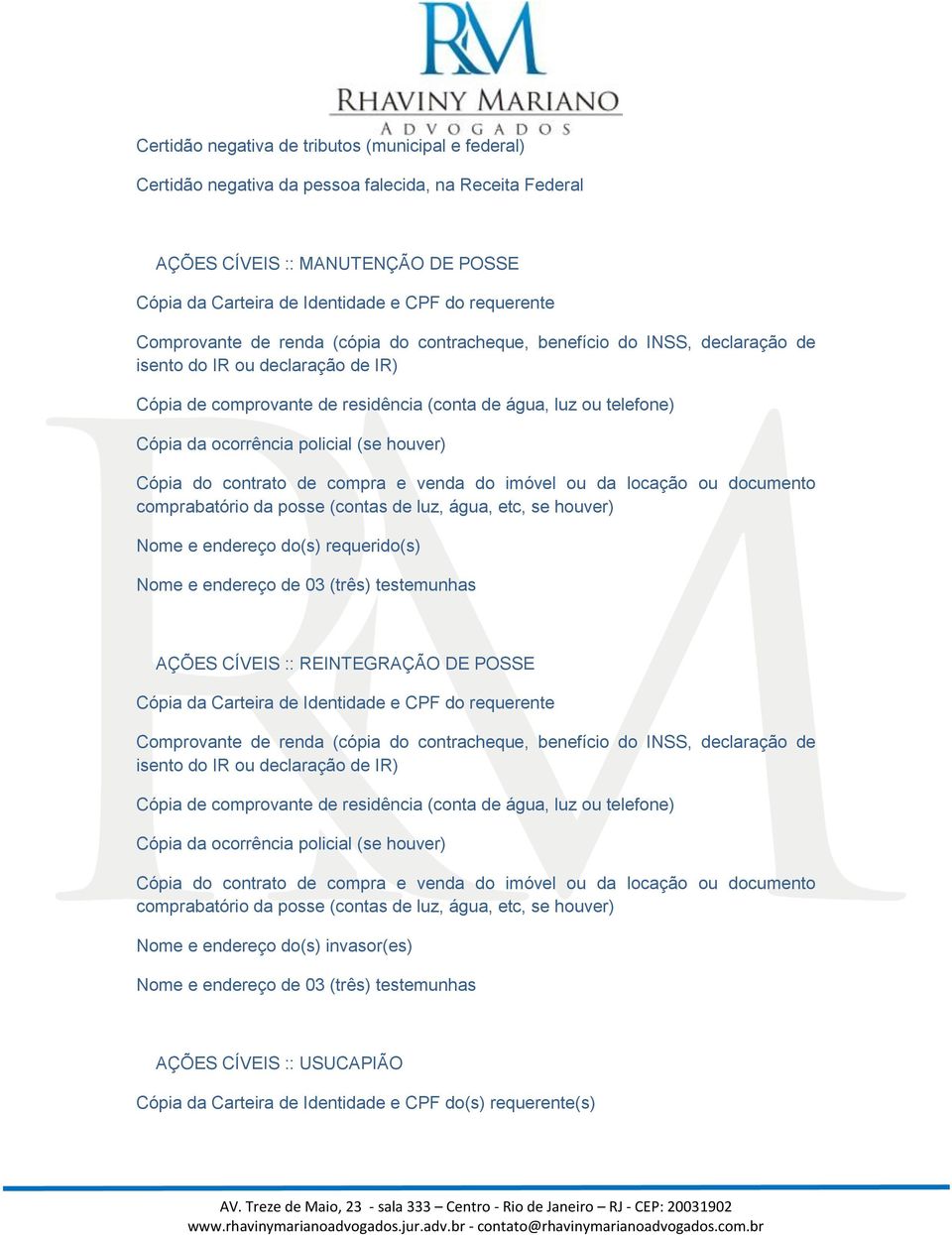 requerido(s) Nome e endereço de 03 (três) testemunhas AÇÕES CÍVEIS :: REINTEGRAÇÃO DE POSSE Cópia da Carteira de Identidade e CPF do requerente  invasor(es) Nome e endereço de 03 (três) testemunhas