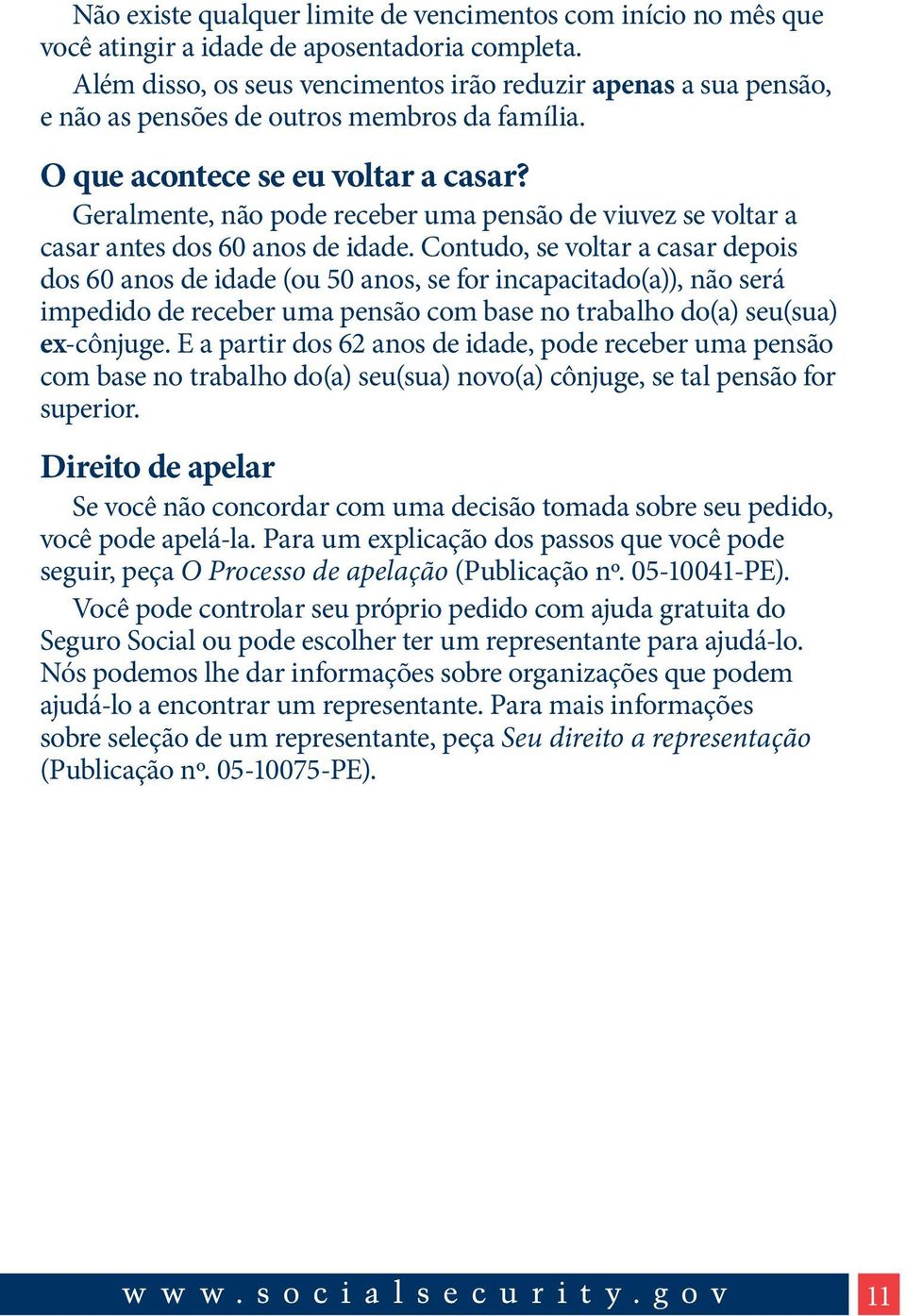 Geralmente, não pode receber uma pensão de viuvez se voltar a casar antes dos 60 anos de idade.