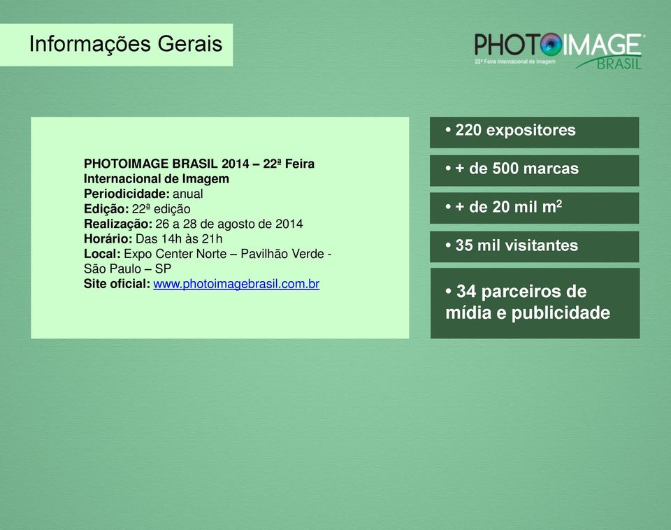 14h às 21h Local: Expo Center Norte Pavilhão Verde - São Paulo SP Site oficial: www.