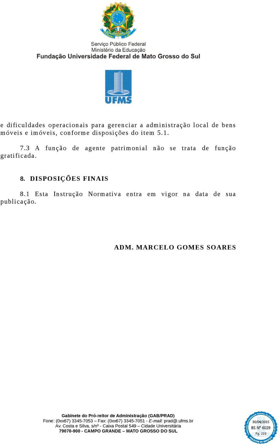 3 A função de agente patrimonial não se trata de função gratificada. 8.