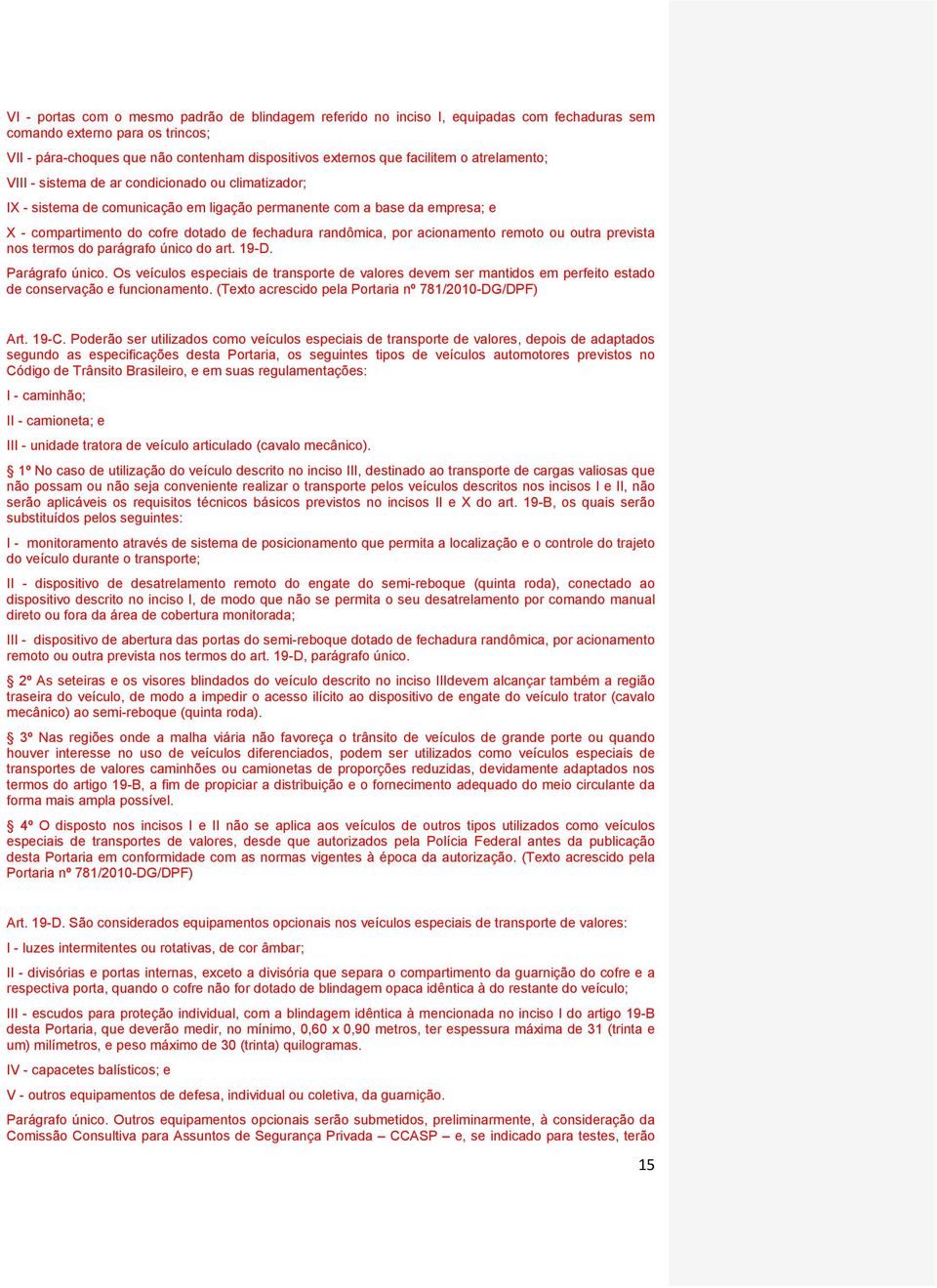 randômica, por acionamento remoto ou outra prevista nos termos do parágrafo único do art. 19-D. Parágrafo único.