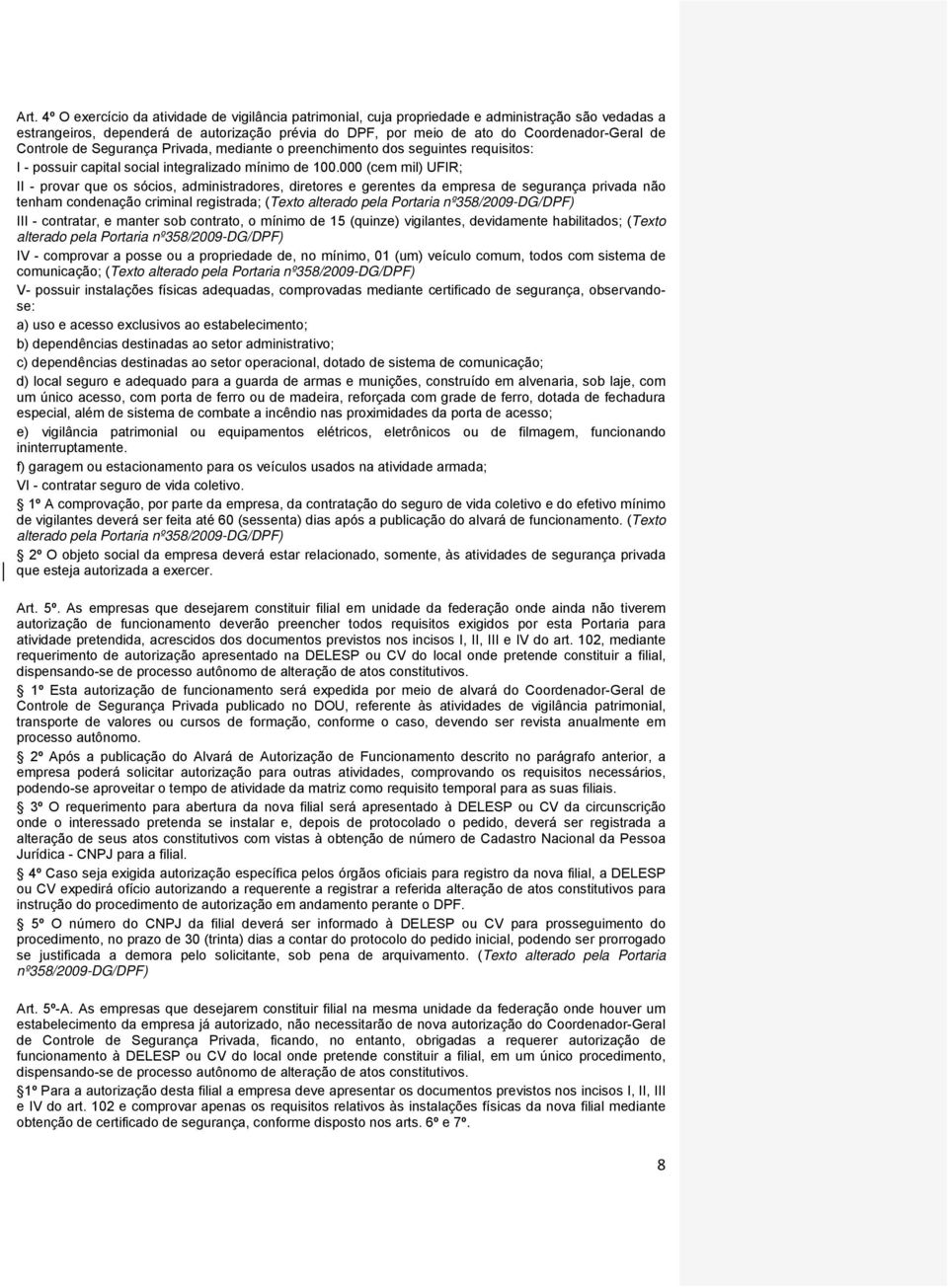 000 (cem mil) UFIR; II - provar que os sócios, administradores, diretores e gerentes da empresa de segurança privada não tenham condenação criminal registrada; (Texto alterado pela Portaria