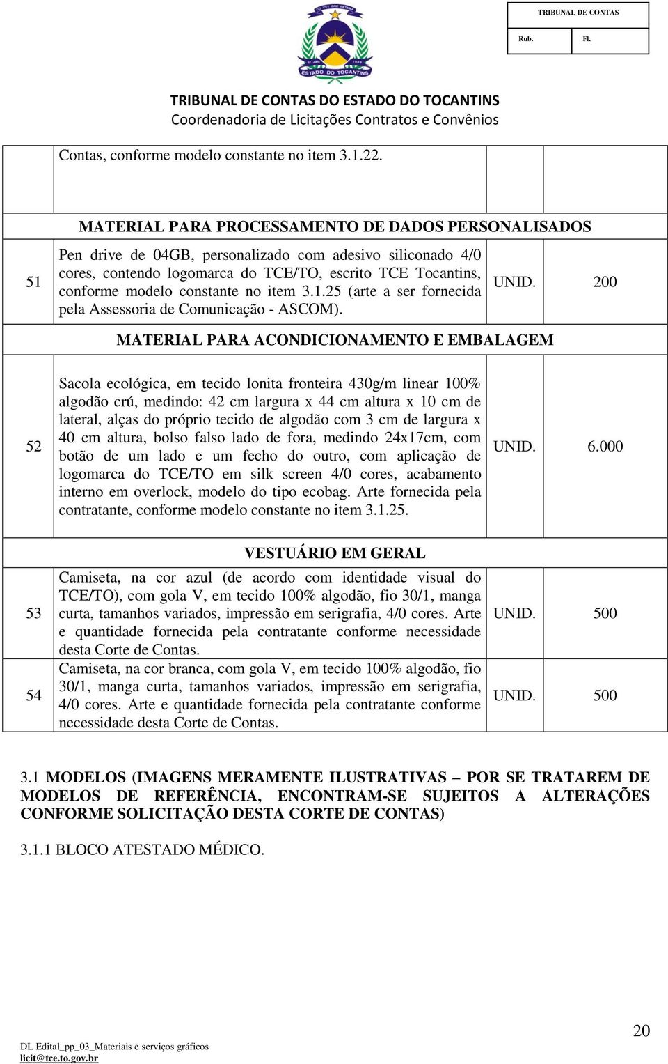 constante no item 3.1.25 (arte a ser fornecida pela Assessoria de Comunicação - ASCOM). UNID.