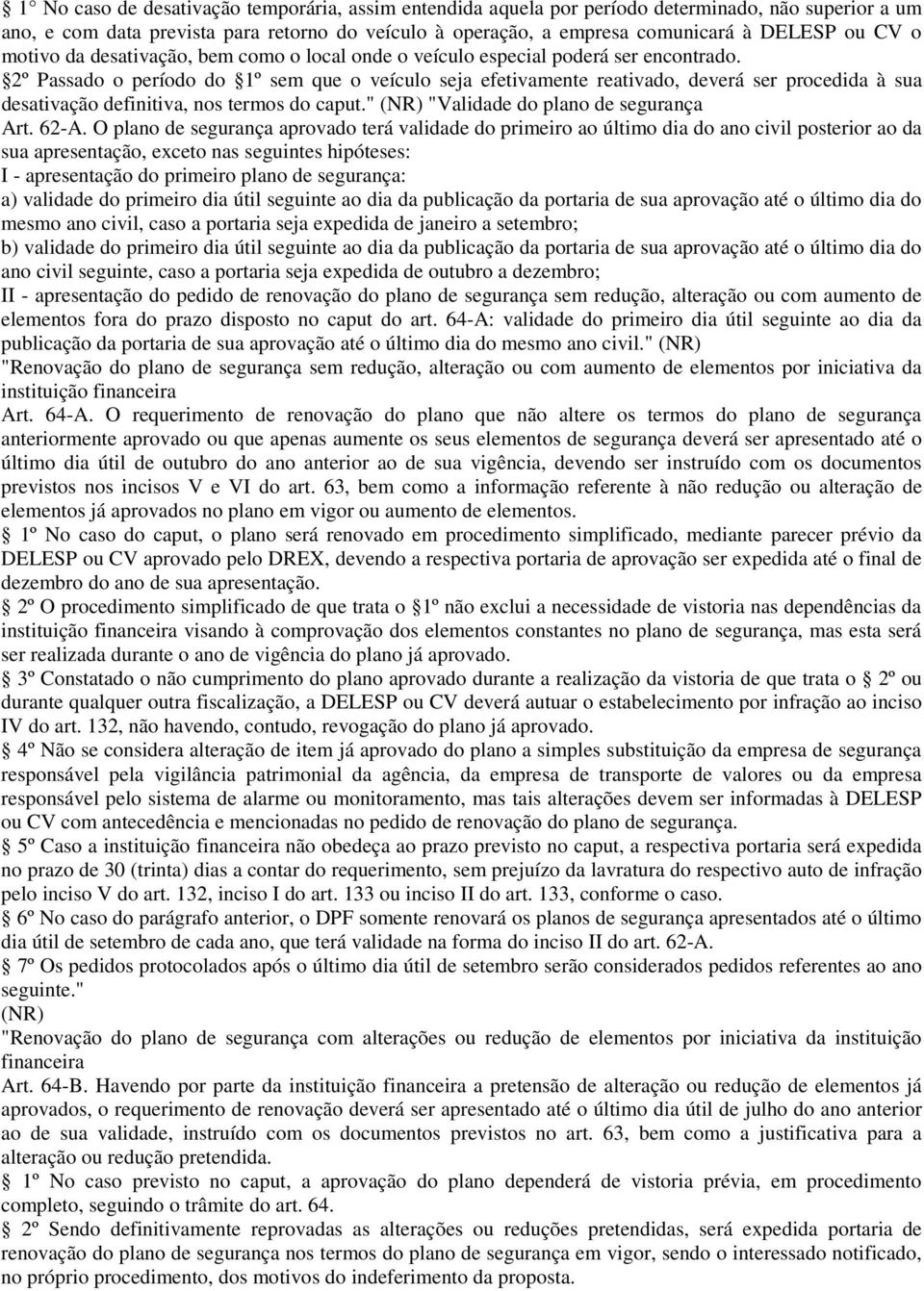 2º Passado o período do 1º sem que o veículo seja efetivamente reativado, deverá ser procedida à sua desativação definitiva, nos termos do caput." (NR) "Validade do plano de segurança Art. 62-A.