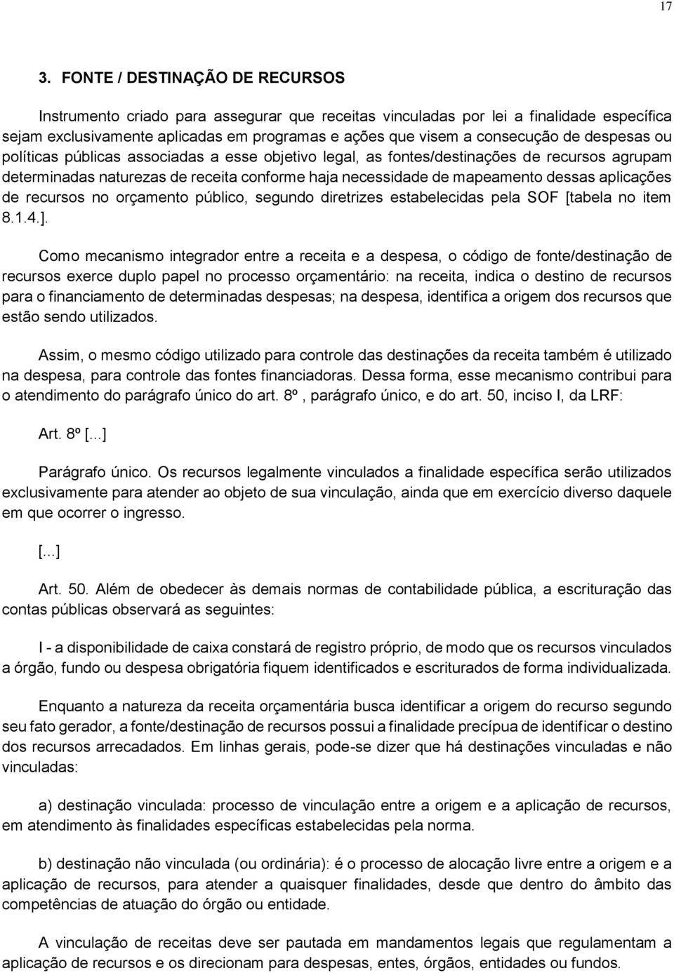 recursos no orçamento púbico, segundo diretrizes estabeecidas pea SOF [tabea no item 8.1.4.].