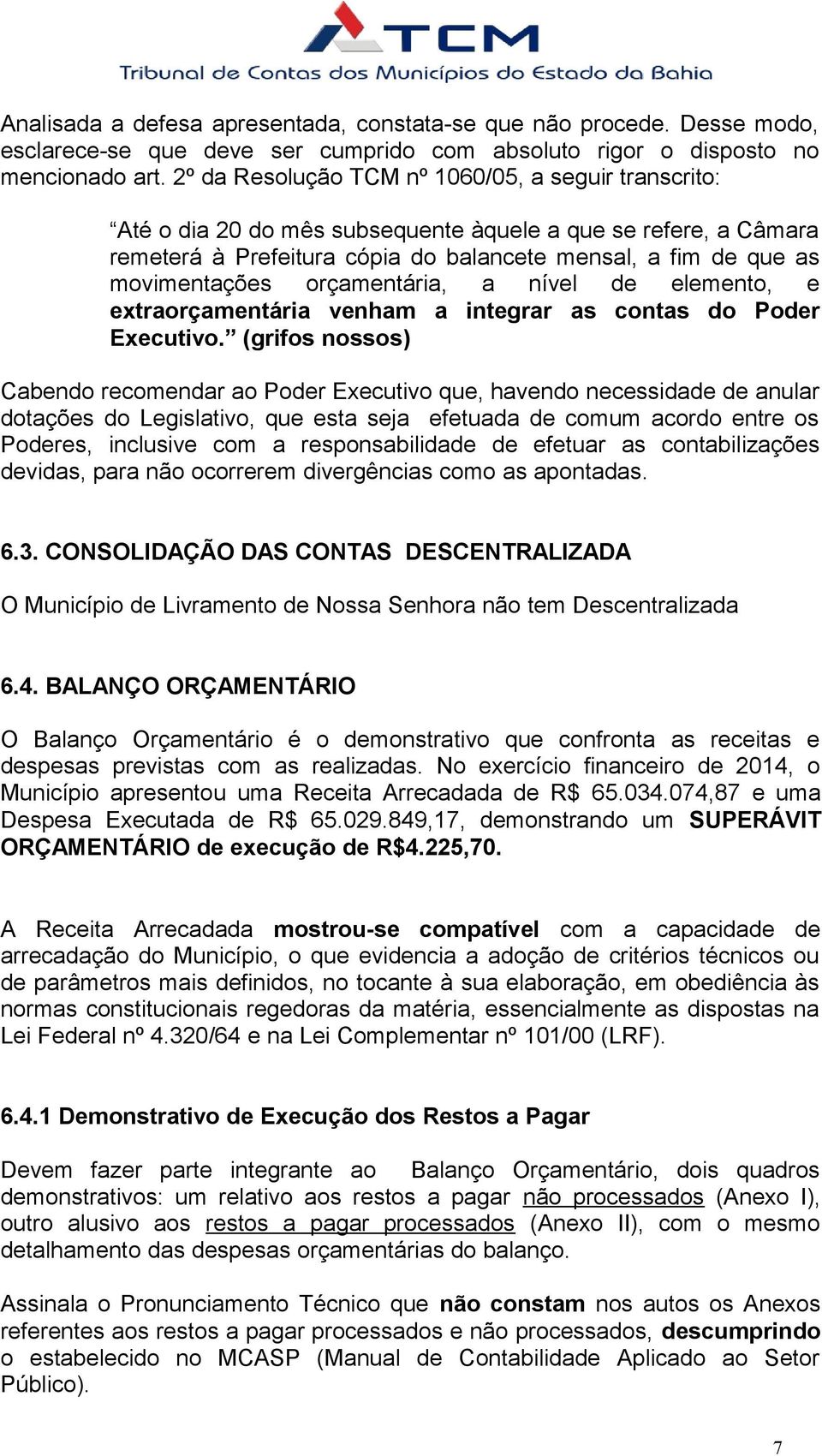 orçamentária, a nível de elemento, e extraorçamentária venham a integrar as contas do Poder Executivo.