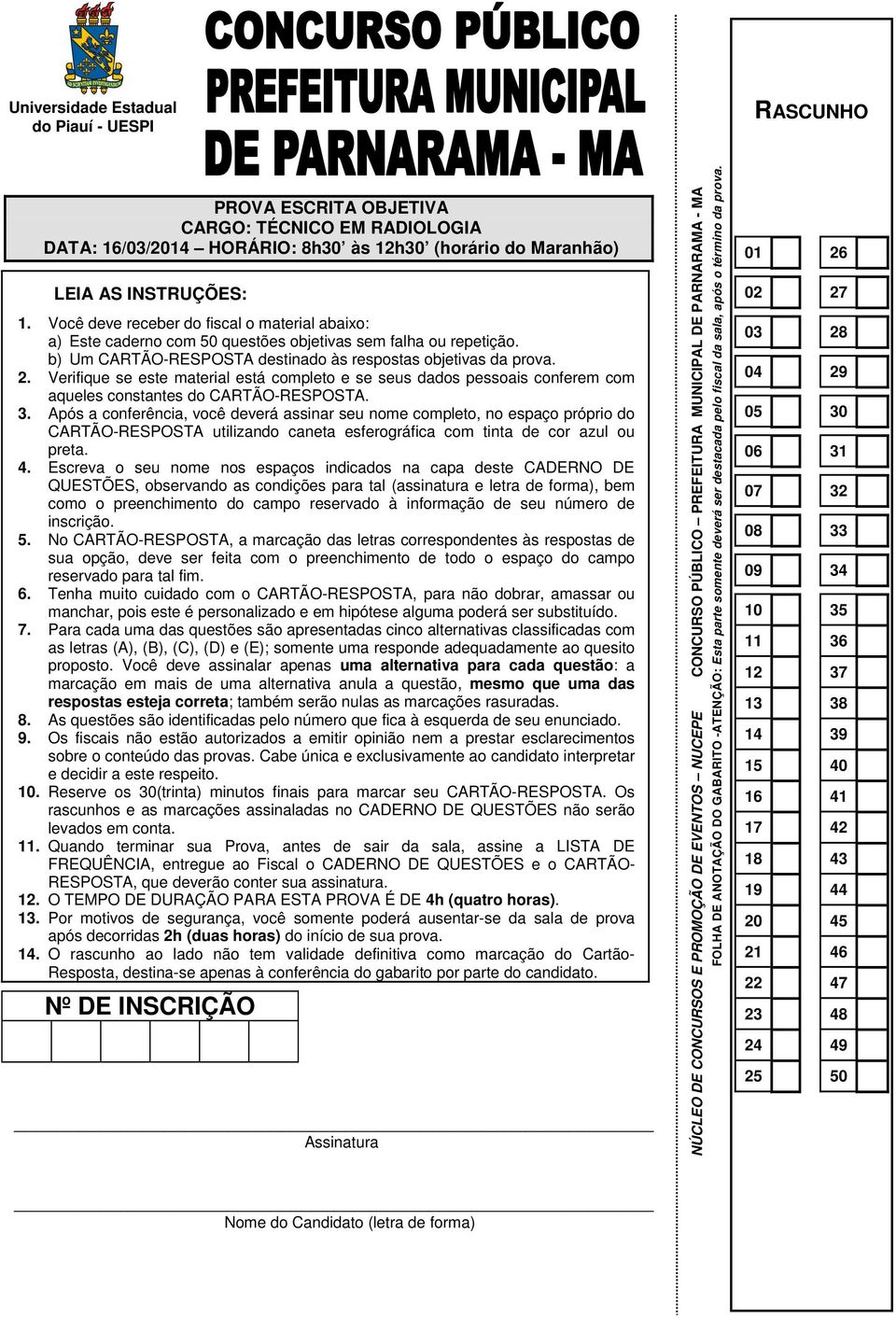 Verifique se este material está completo e se seus dados pessoais conferem com aqueles constantes do CARTÃO-RESPOSTA. 3.