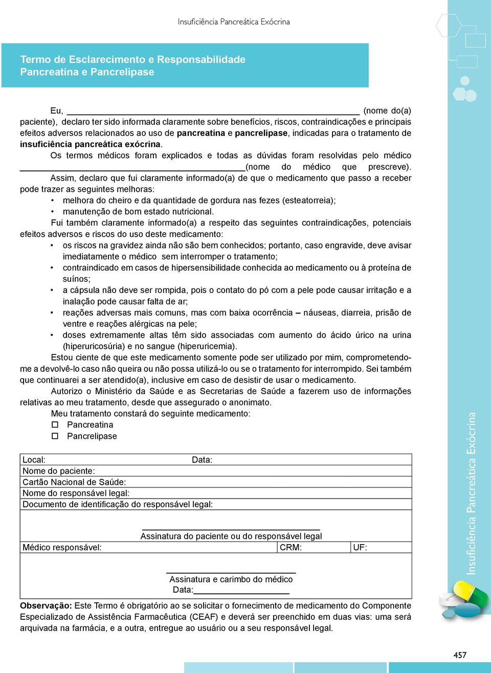 Os termos médicos foram explicados e todas as dúvidas foram resolvidas pelo médico (nome do médico que prescreve).