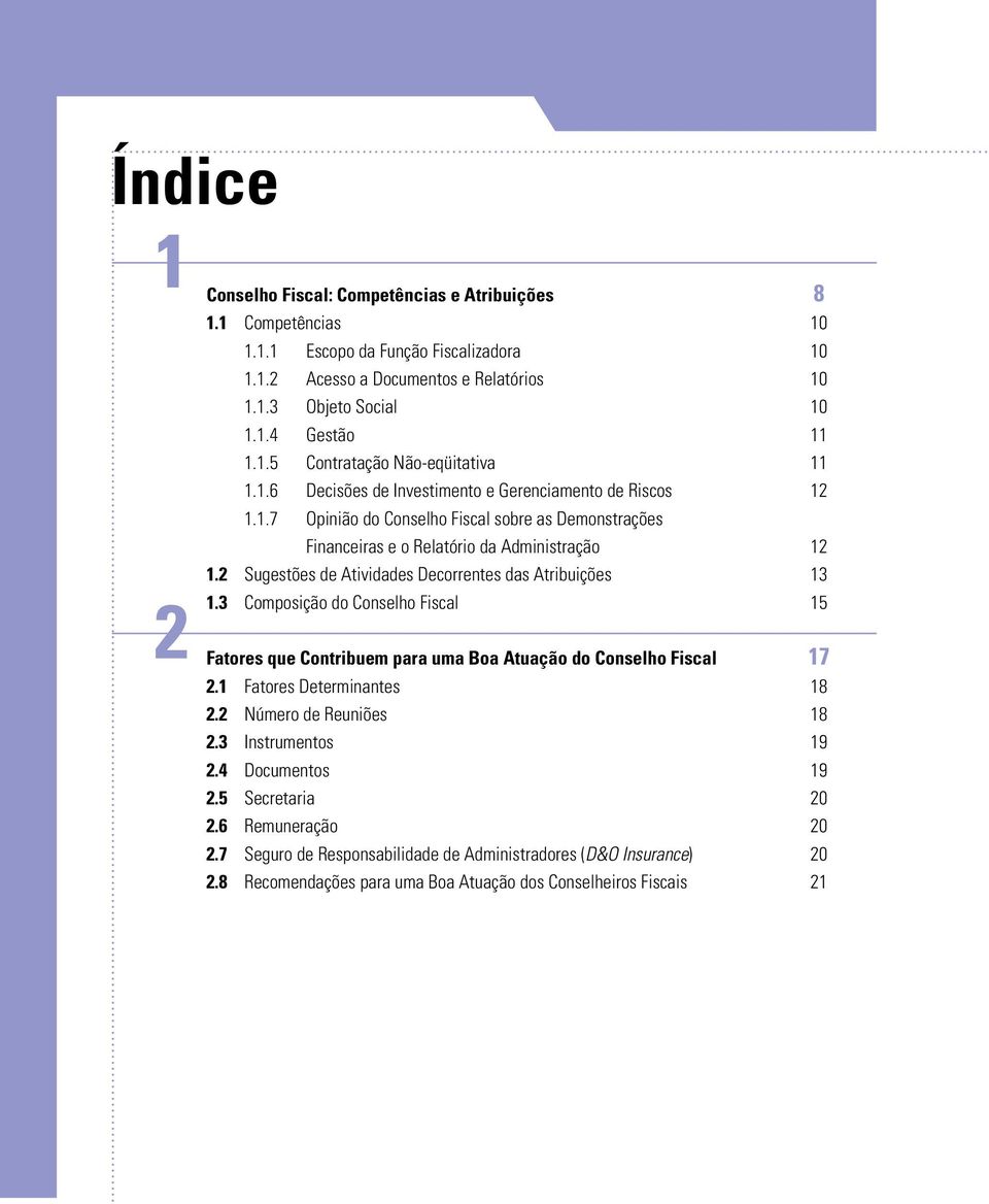 2 Sugestões de Atividades Decorrentes das Atribuições 13 1.3 Composição do Conselho Fiscal 15 Fatores que Contribuem para uma Boa Atuação do Conselho Fiscal 17 2.1 Fatores Determinantes 18 2.