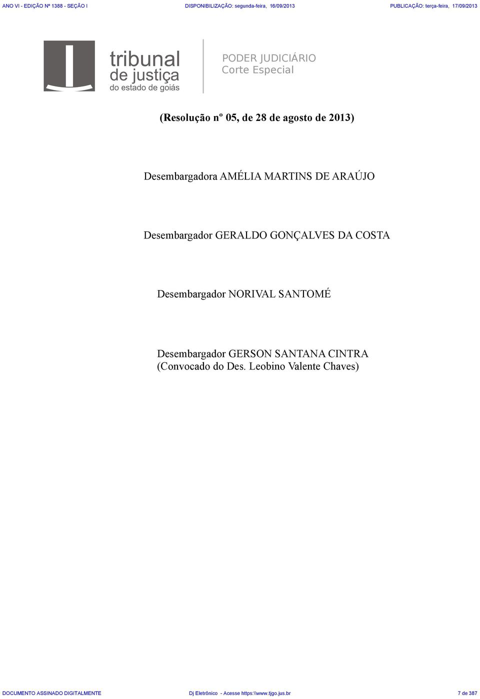 Desembargador NORIVAL SANTOMÉ Desembargador GERSON SANTANA CINTRA (Convocado do Des.