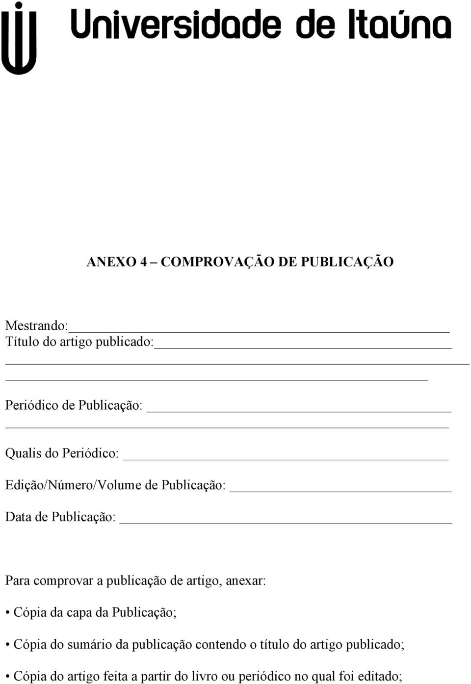 publicação de artigo, anexar: Cópia da capa da Publicação; Cópia do sumário da publicação contendo