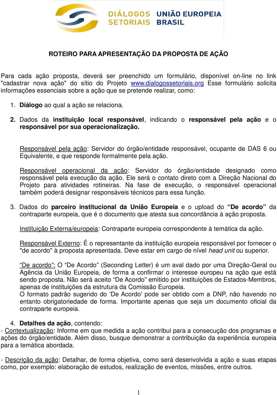 Dados da instituição local responsável, indicando o responsável pela ação e o responsável por sua operacionalização.