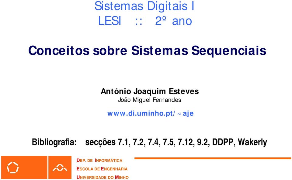 uminho.pt/~aje Bibliografia: secções 7.1, 7.2, 7.4, 7.5, 7.12, 9.