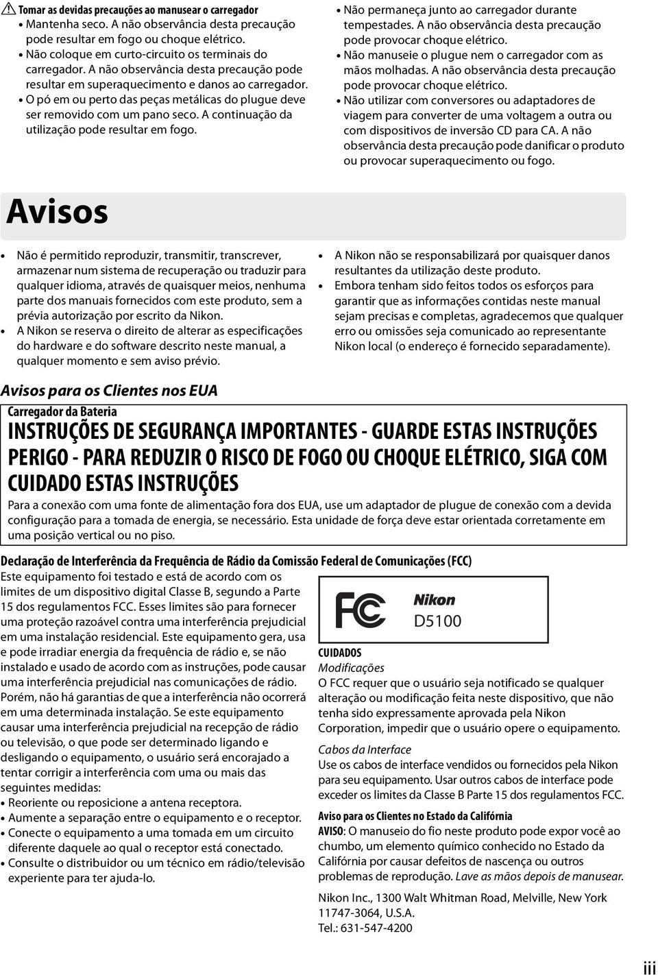 O pó em ou perto das peças metálicas do plugue deve ser removido com um pano seco. A continuação da utilização pode resultar em fogo. Não permaneça junto ao carregador durante tempestades.