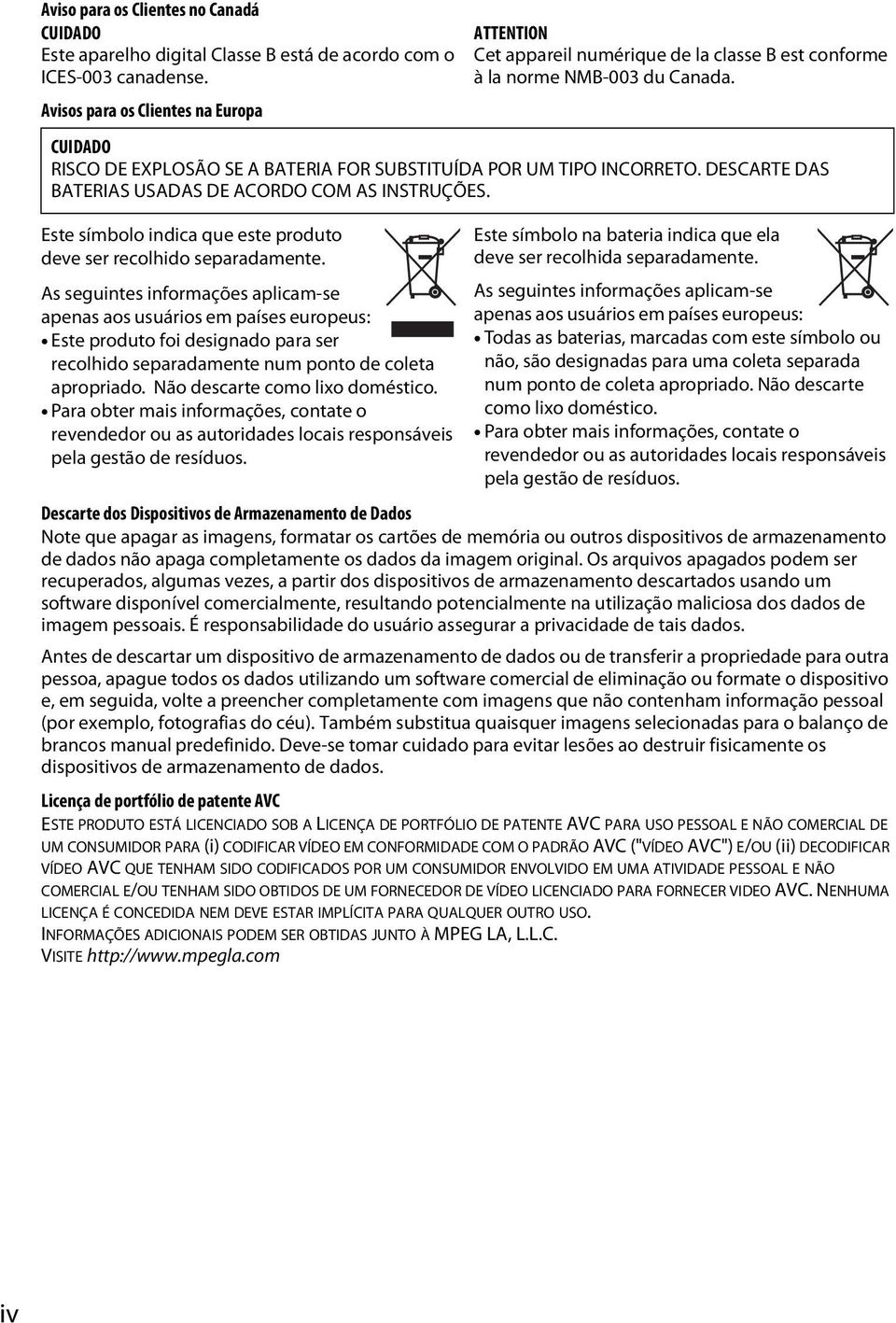 As seguintes informações aplicam-se apenas aos usuários em países europeus: Este produto foi designado para ser recolhido separadamente num ponto de coleta apropriado.