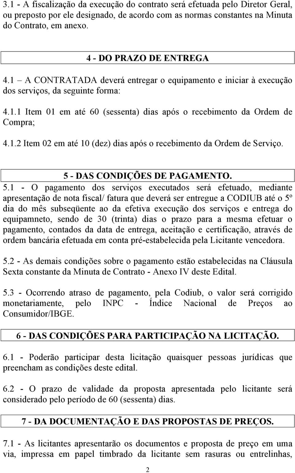 1.2 Item 02 em até 10 (dez) dias após o recebimento da Ordem de Serviço. 5 