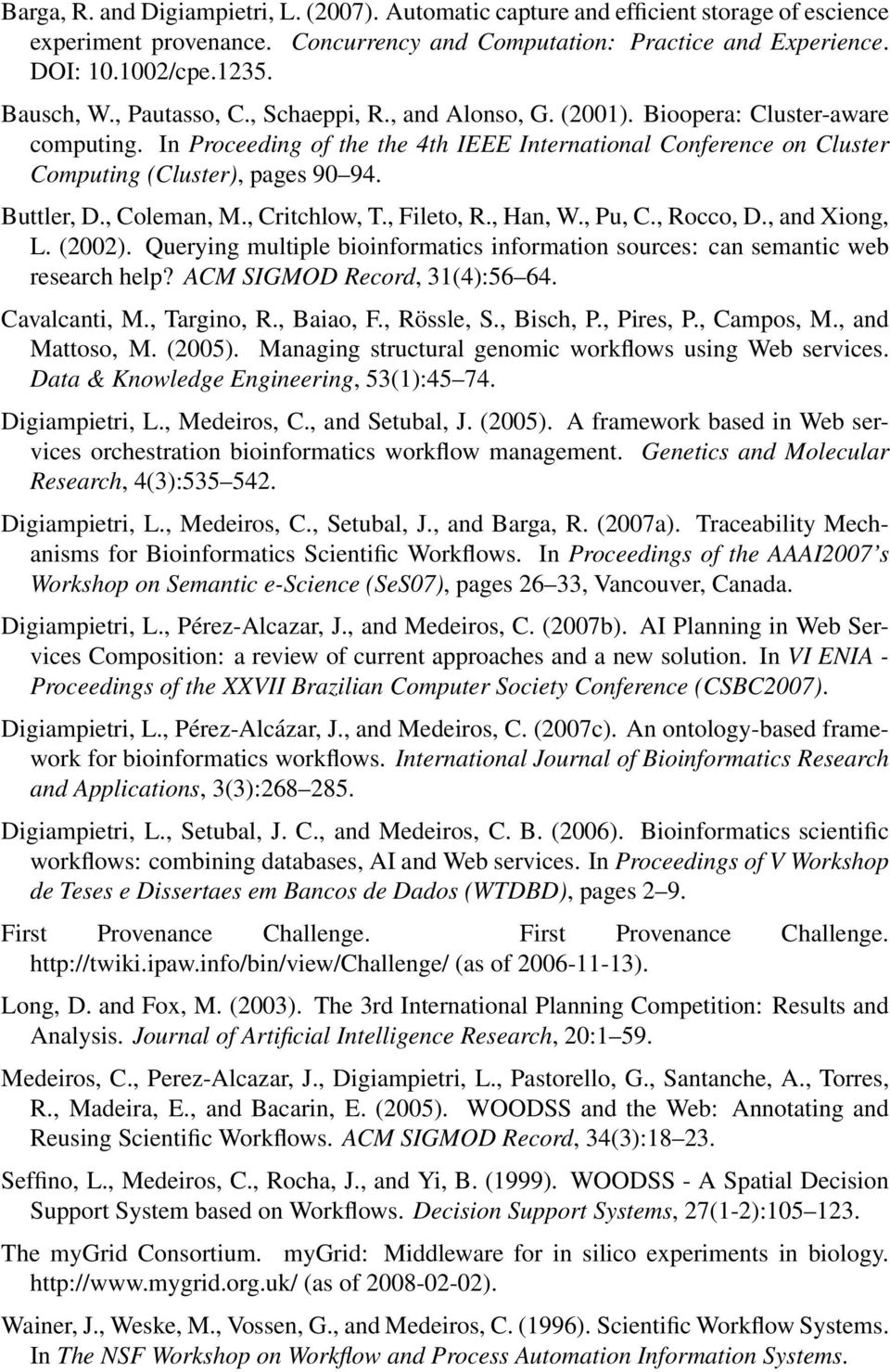 In Proceeding of the the 4th IEEE International Conference on Cluster Computing (Cluster), pages 90 94. Buttler, D., Coleman, M., Critchlow, T., Fileto, R., Han, W., Pu, C., Rocco, D., and Xiong, L.