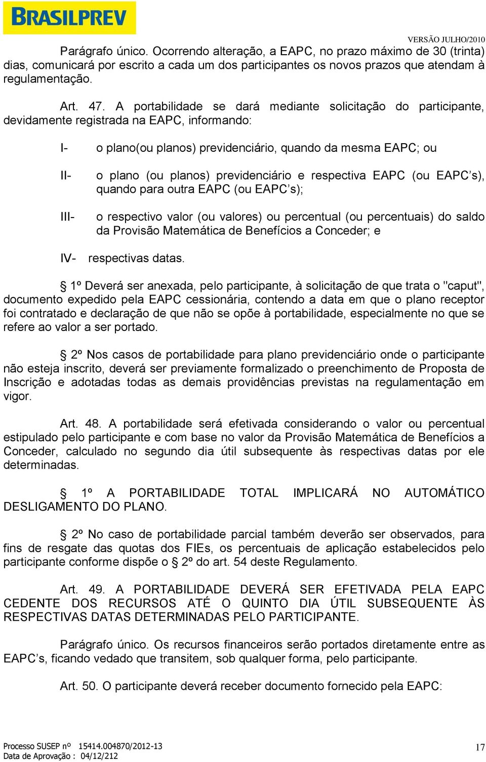 planos) previdenciário e respectiva EAPC (ou EAPC s), quando para outra EAPC (ou EAPC s); o respectivo valor (ou valores) ou percentual (ou percentuais) do saldo da Provisão Matemática de Benefícios