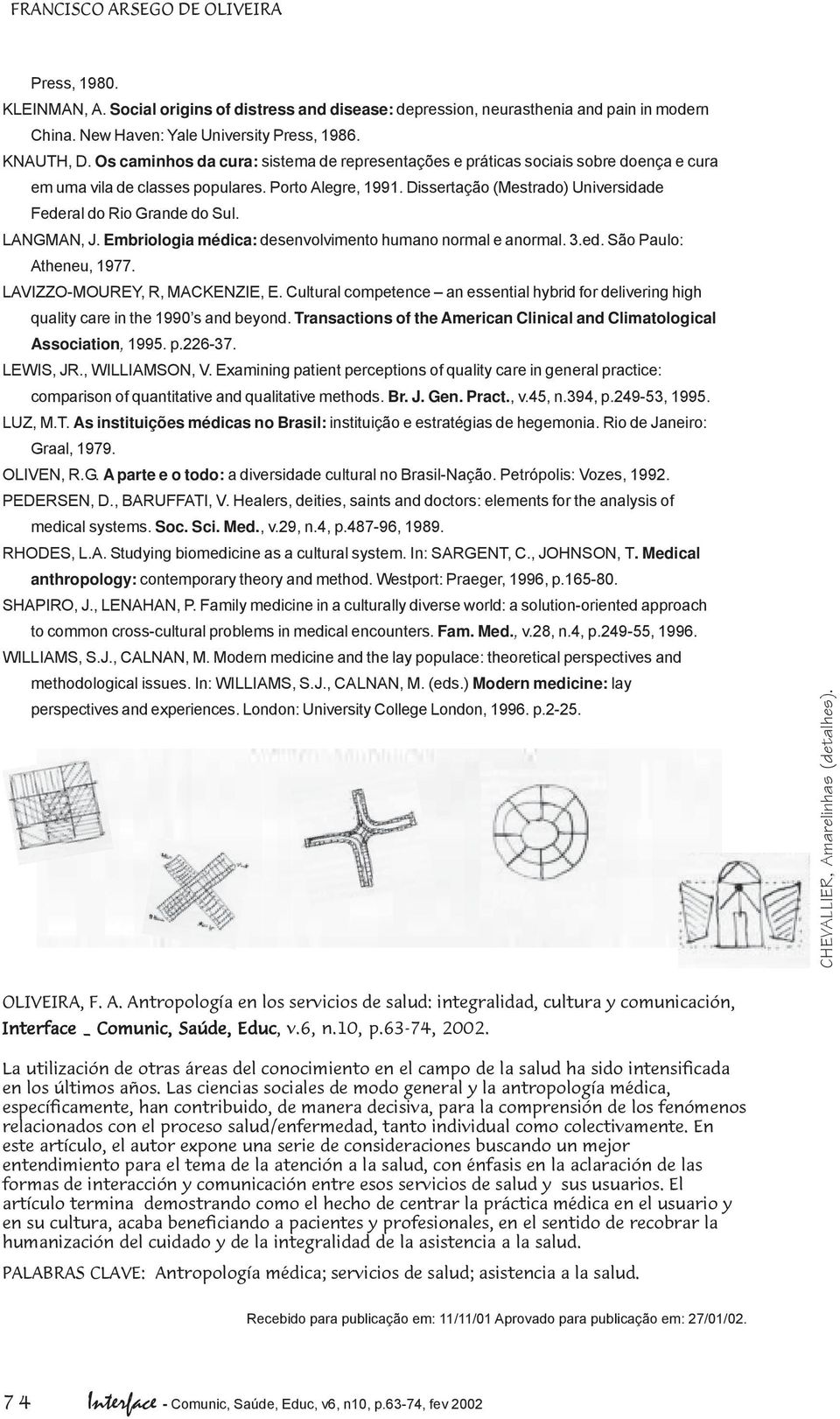 Dissertação (Mestrado) Universidade Federal do Rio Grande do Sul. LANGMAN, J. Embriologia médica: desenvolvimento humano normal e anormal. 3.ed. São Paulo: Atheneu, 1977.