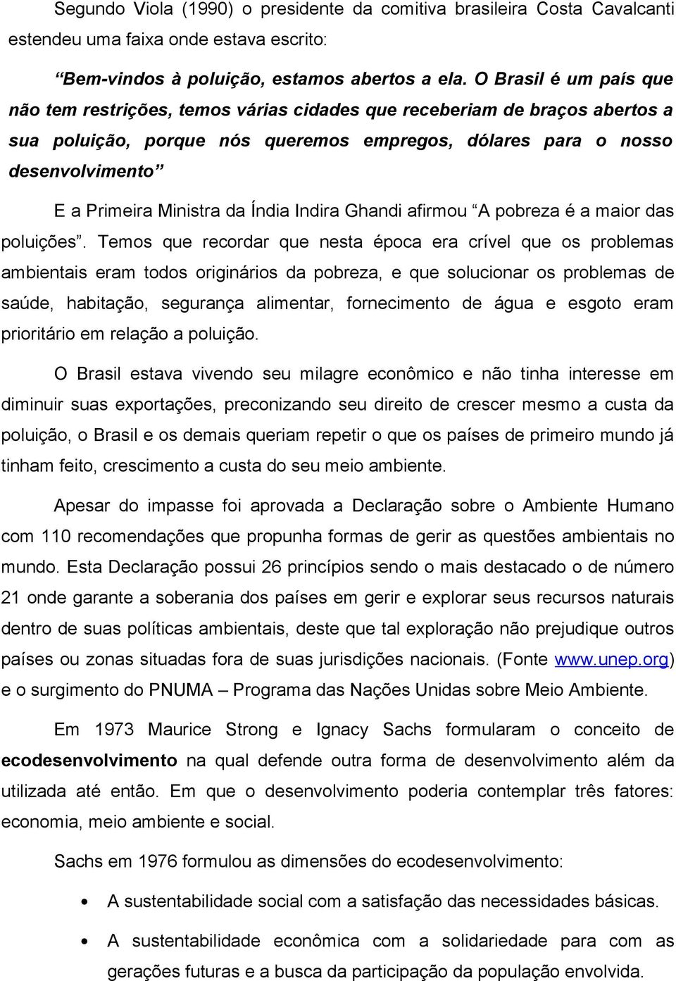 Ministra da Índia Indira Ghandi afirmou A pobreza é a maior das poluições.