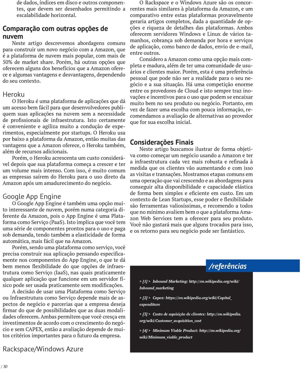 Porém, há outras opções que oferecem alguns dos benefícios que a Amazon oferece e algumas vantagens e desvantagens, dependendo do seu contexto.