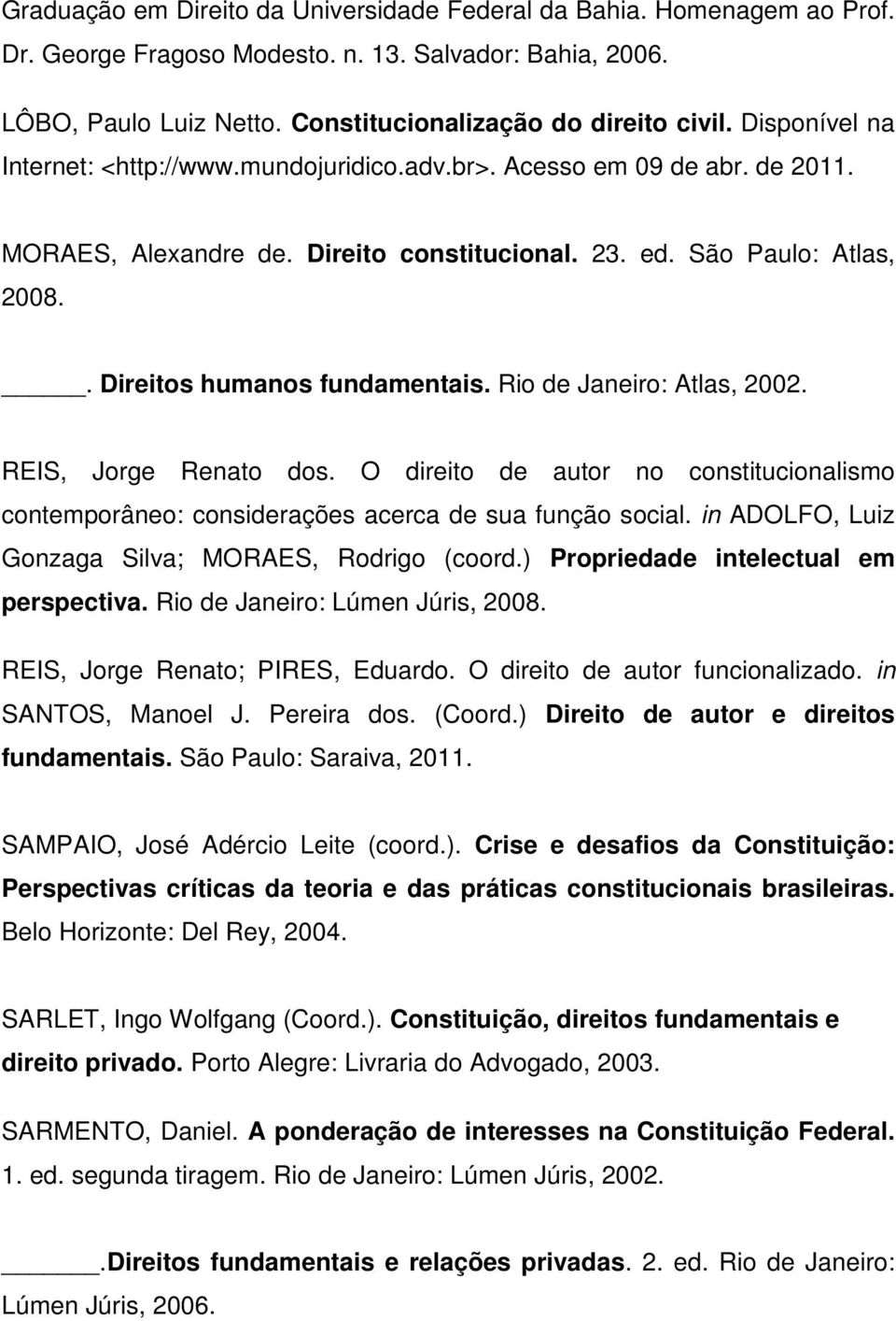 Rio de Janeiro: Atlas, 2002. REIS, Jorge Renato dos. O direito de autor no constitucionalismo contemporâneo: considerações acerca de sua função social.