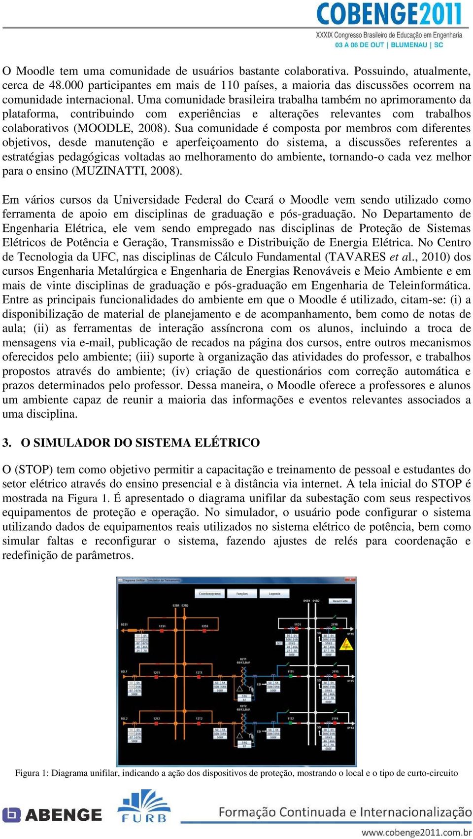 Sua comunidade é composta por membros com diferentes objetivos, desde manutenção e aperfeiçoamento do sistema, a discussões referentes a estratégias pedagógicas voltadas ao melhoramento do ambiente,