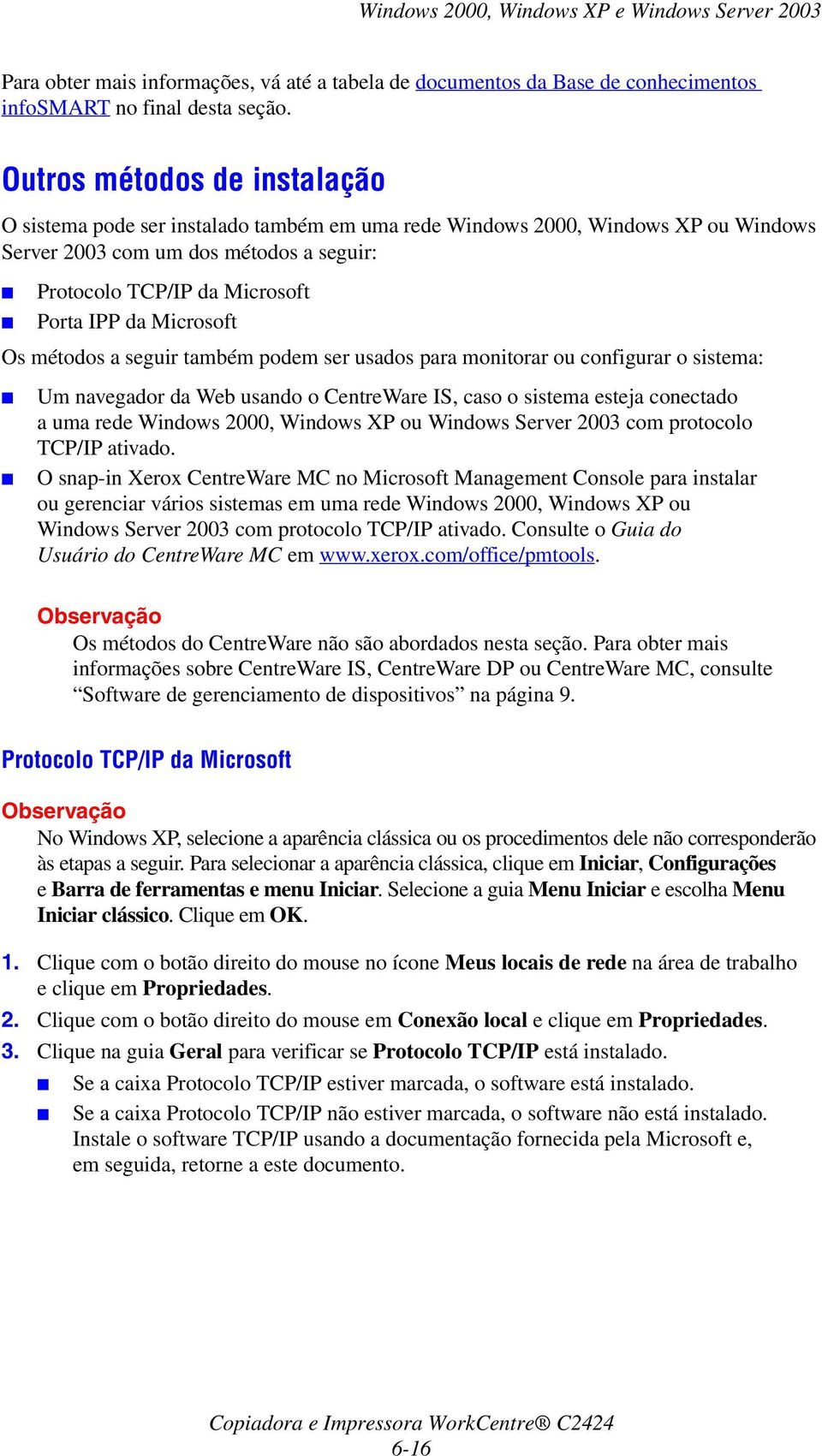 Microsoft Os métodos a seguir também podem ser usados para monitorar ou configurar o sistema: Um navegador da Web usando o CentreWare IS, caso o sistema esteja conectado a uma rede Windows 2000,