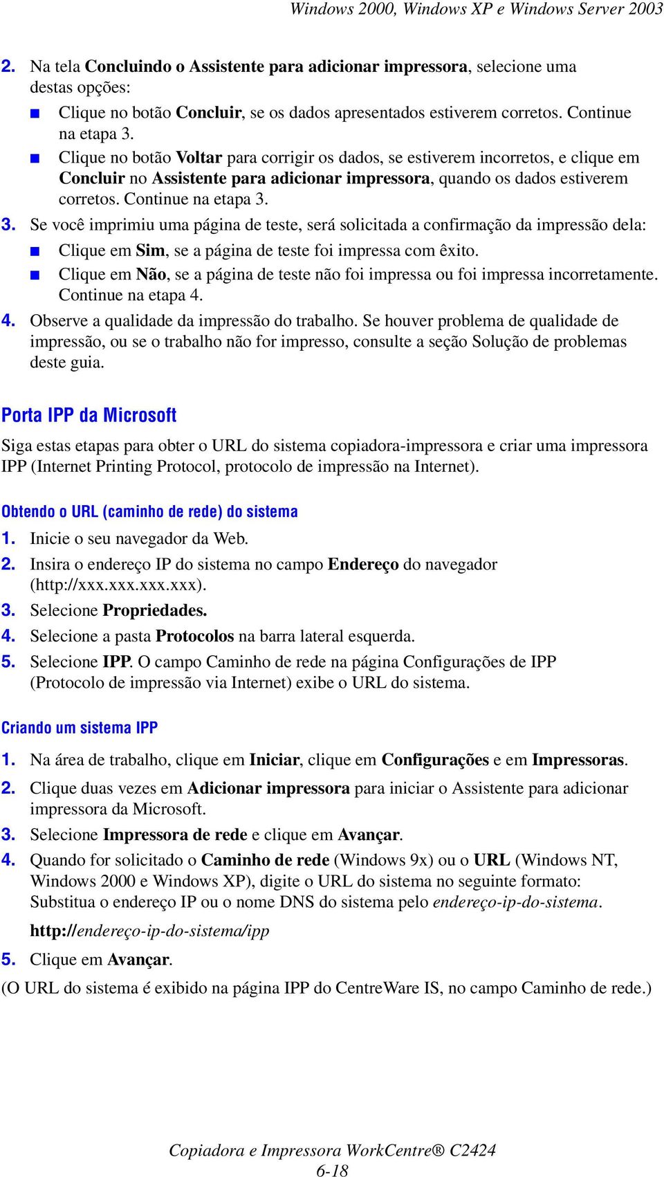 Clique no botão Voltar para corrigir os dados, se estiverem incorretos, e clique em Concluir no Assistente para adicionar impressora, quando os dados estiverem corretos. Continue na etapa 3.