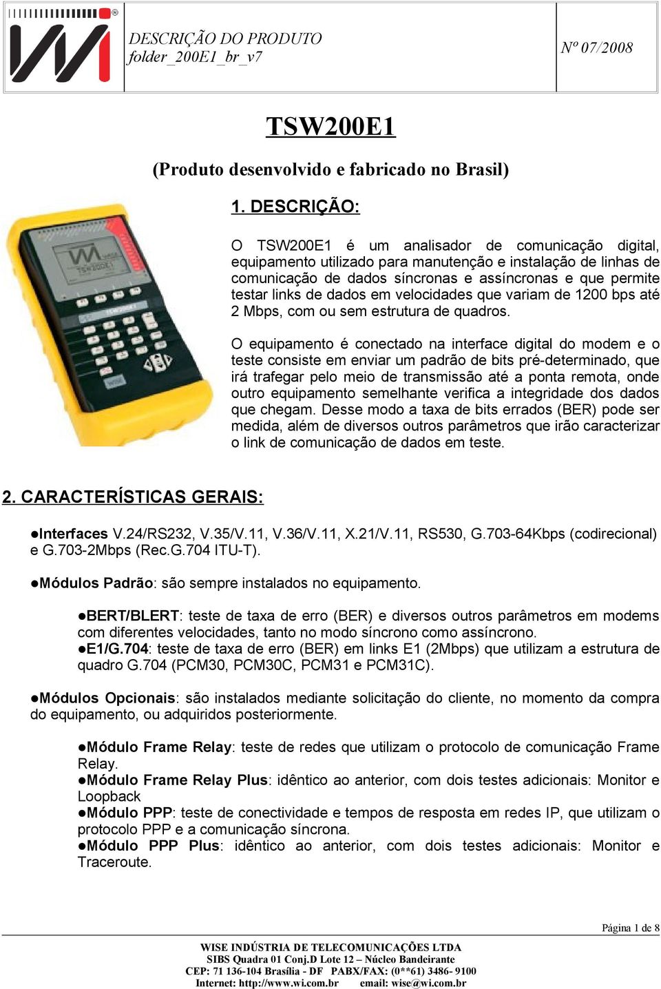 de dados em velocidades que variam de 1200 bps até 2 Mbps, com ou sem estrutura de quadros.