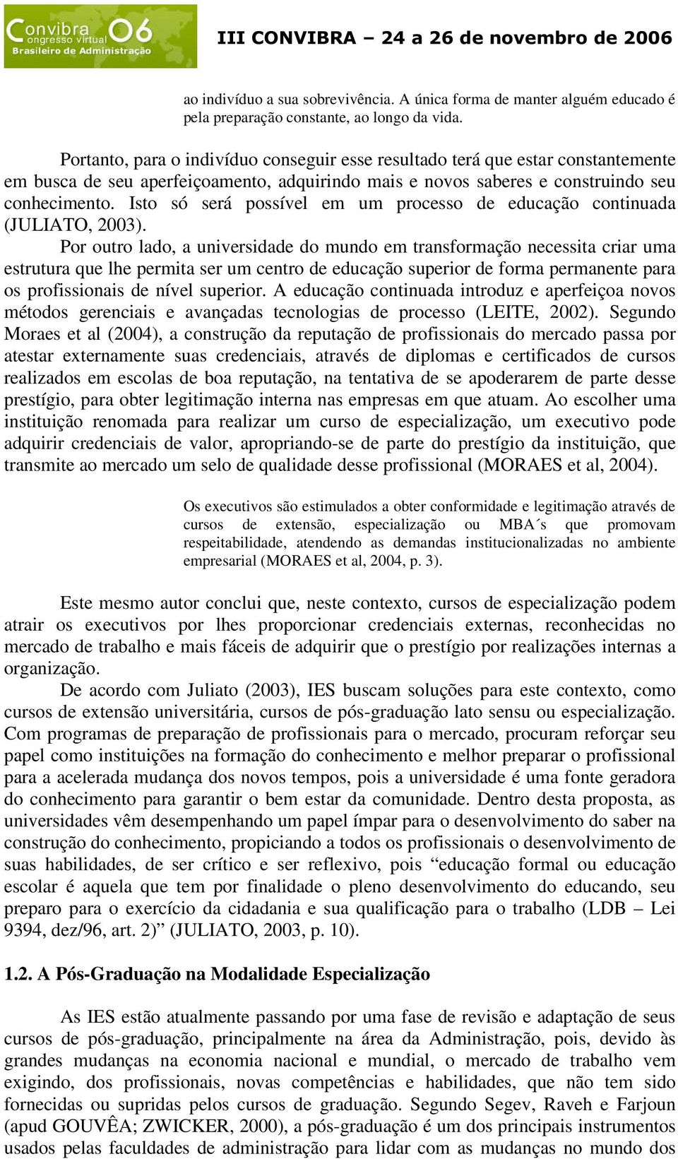 Isto só será possível em um processo de educação continuada (JULIATO, 2003).