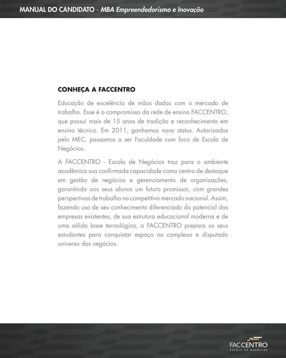 Autorizados pelo MEC, passamos a ser Faculdade com foco de Escola de Negócios.