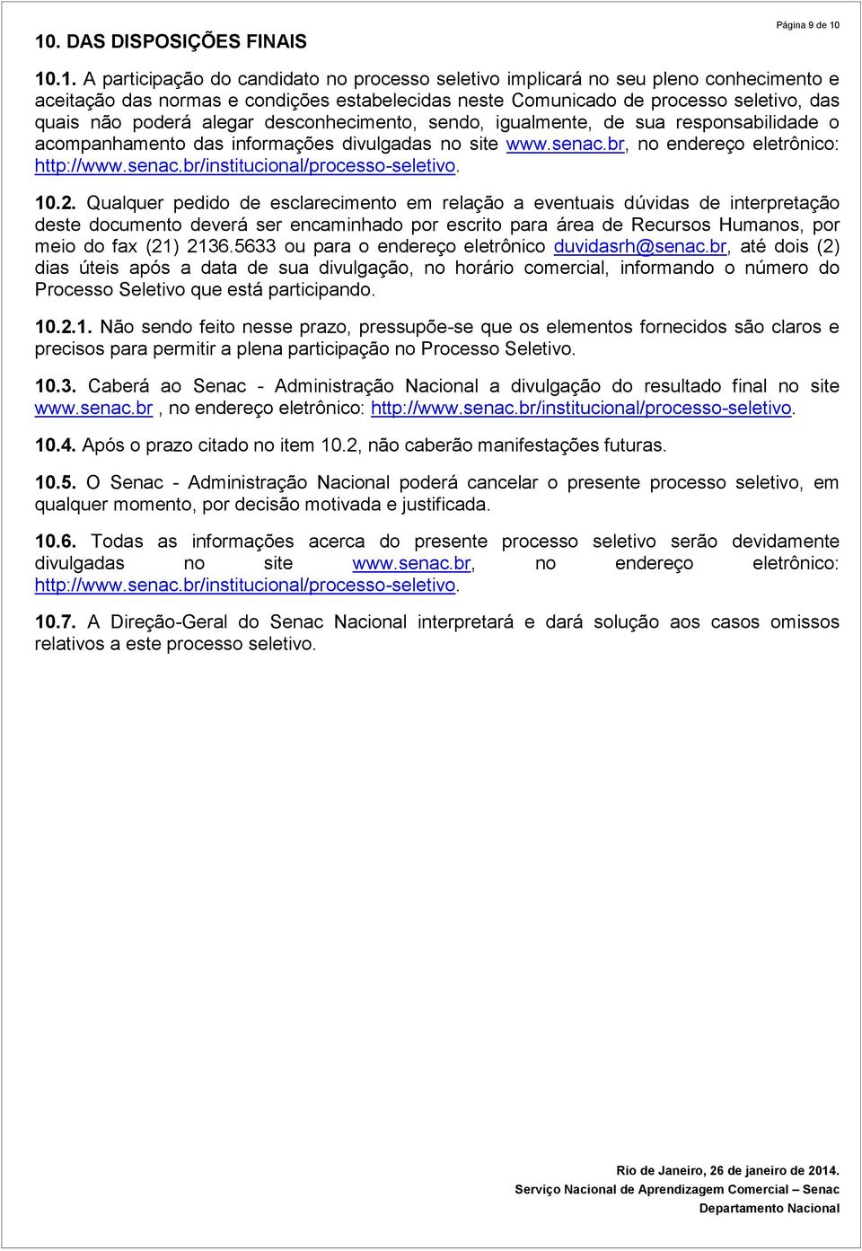 br, no endereço eletrônico: http://www.senac.br/institucional/processo-seletivo. 10.2.