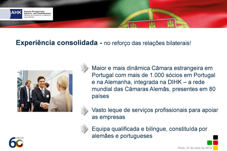 000 sócios em Portugal e na Alemanha, integrada na DIHK a rede mundial das Câmaras Alemãs,