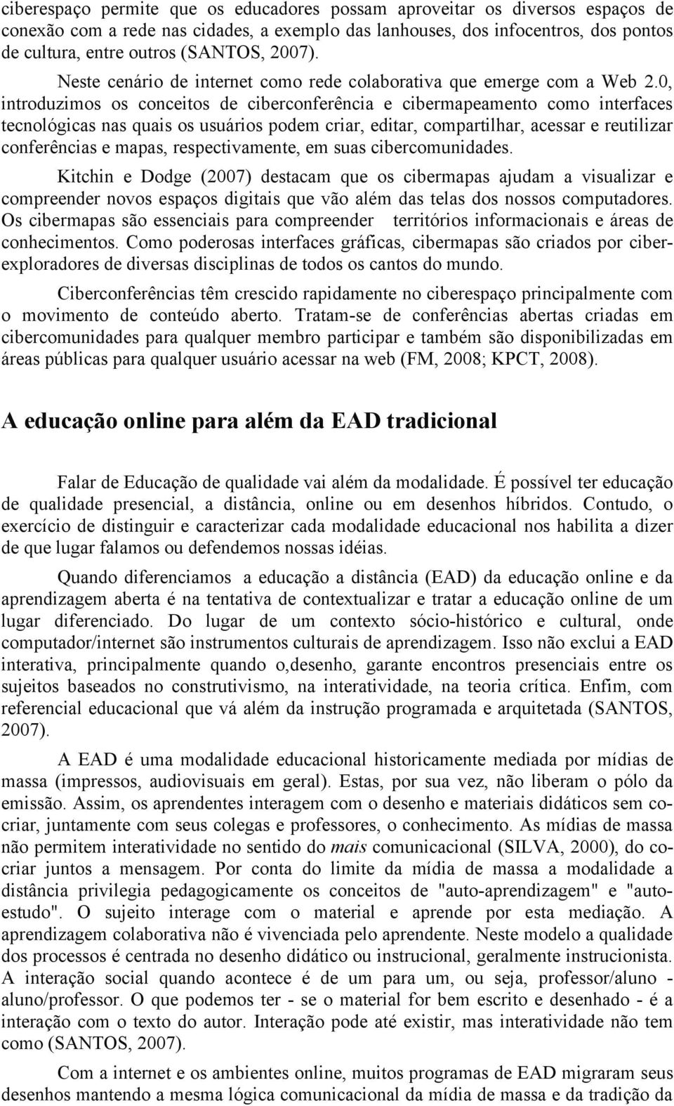 0, introduzimos os conceitos de ciberconferência e cibermapeamento como interfaces tecnológicas nas quais os usuários podem criar, editar, compartilhar, acessar e reutilizar conferências e mapas,