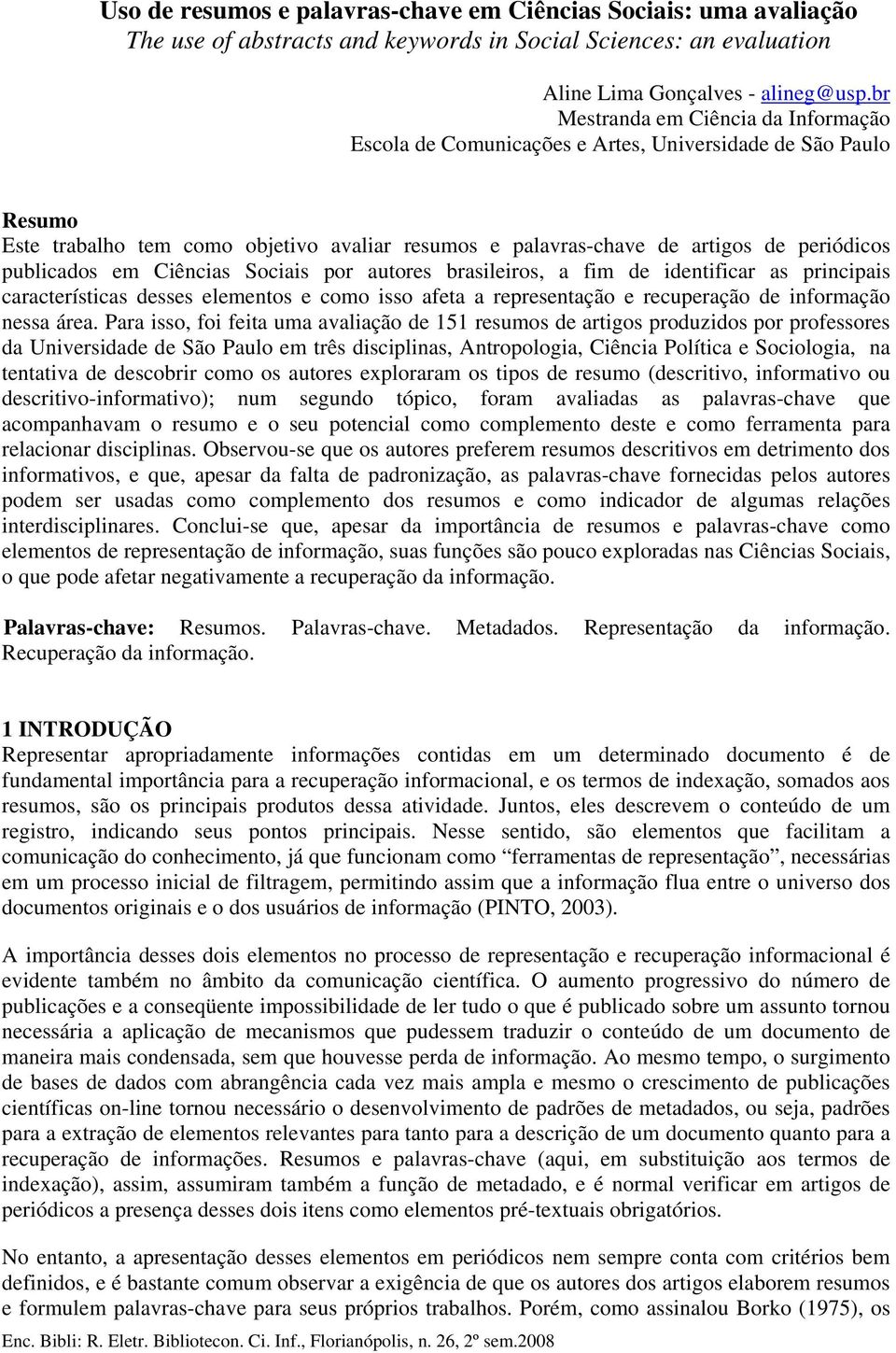 publicados em Ciências Sociais por autores brasileiros, a fim de identificar as principais características desses elementos e como isso afeta a representação e recuperação de informação nessa área.