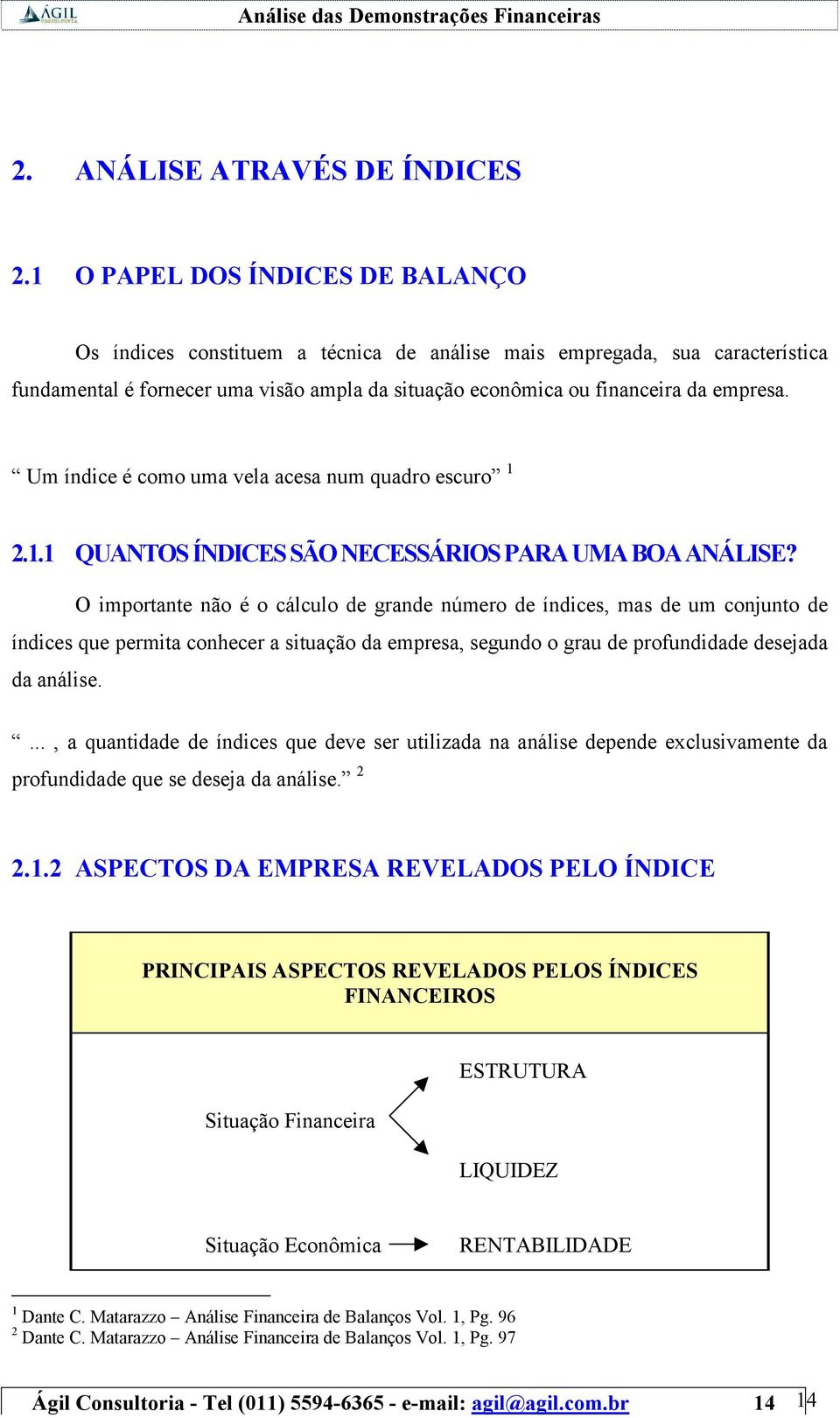 Um índice é como uma vela acesa num quadro escuro 1 2.1.1 QUANTOS ÍNDICES SÃO NECESSÁRIOS PARA UMA BOA ANÁLISE?