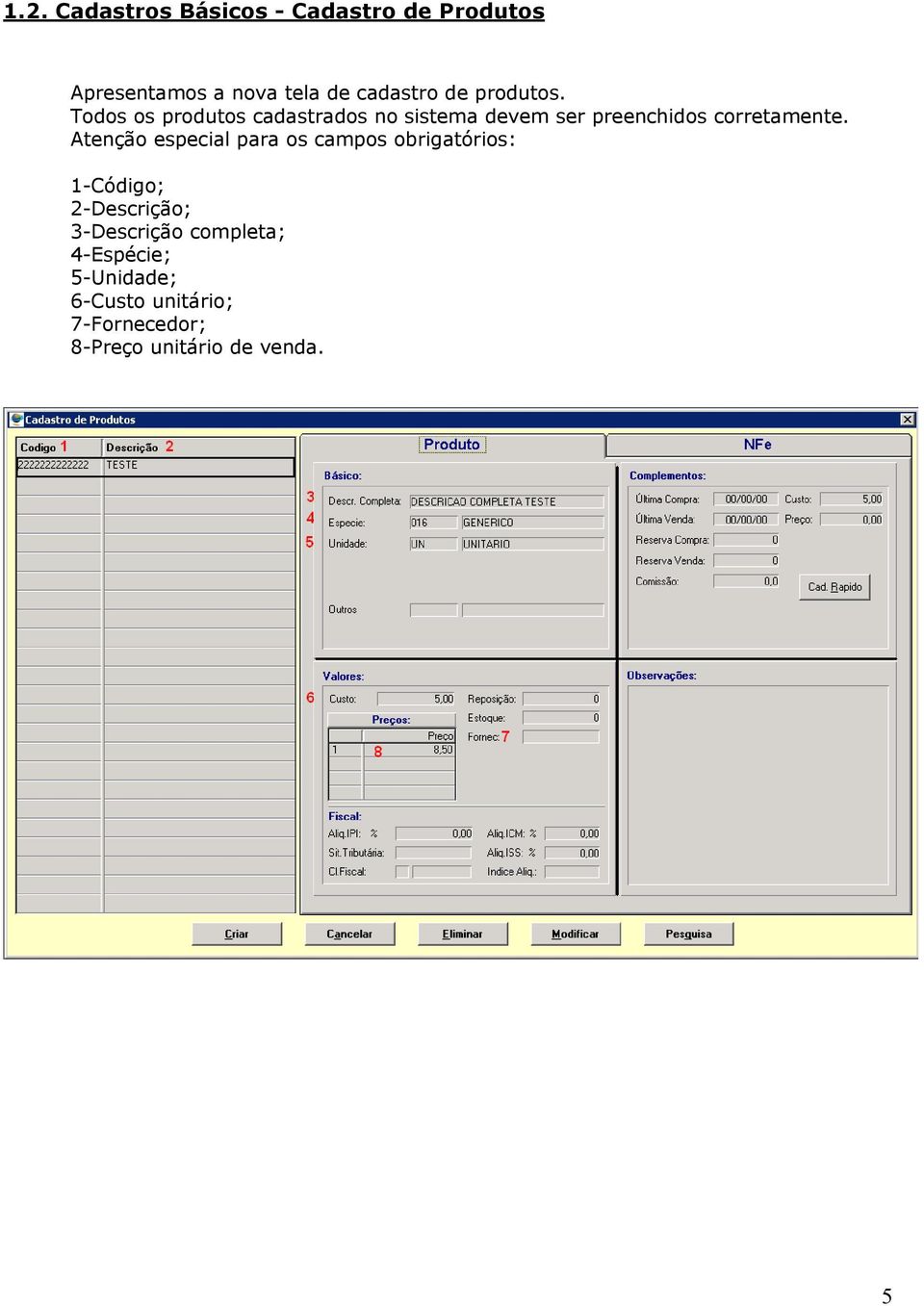 Atenção especial para os campos obrigatórios: 1-Código; 2-Descrição; 3-Descrição