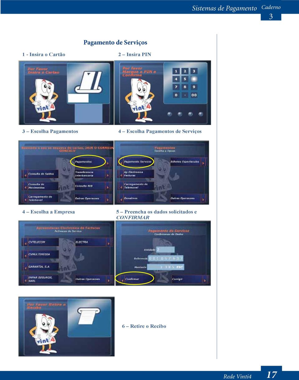 Pagamentos de serviços 4 escolha a empresa 5 Preencha os
