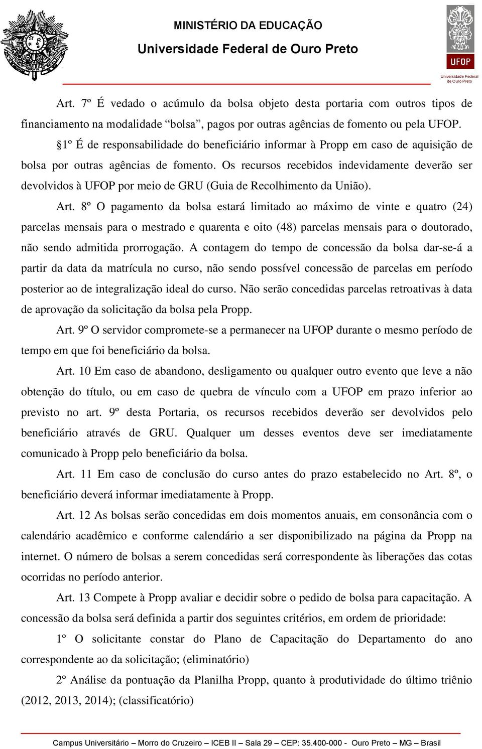 Os recursos recebidos indevidamente deverão ser devolvidos à UFOP por meio de GRU (Guia de Recolhimento da União). Art.