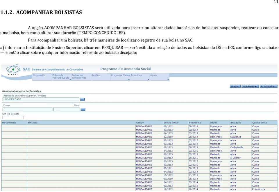 reativar ou cancelar uma bolsa, bem como alterar sua duração (TEMPO CONCEDIDO IES).