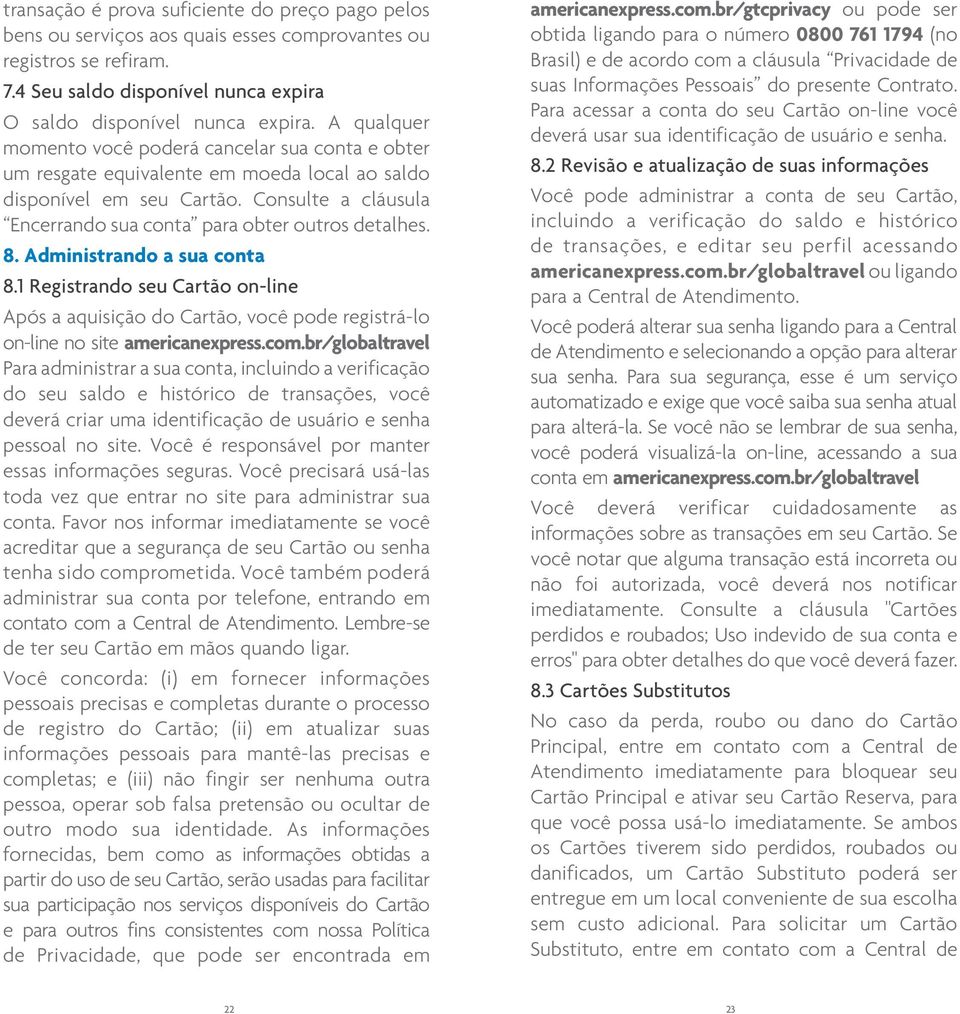 8. Administrando a sua conta 8.1 Registrando seu Cartão on-line Após a aquisição do Cartão, você pode registrá-lo on-line no site americanexpress.com.